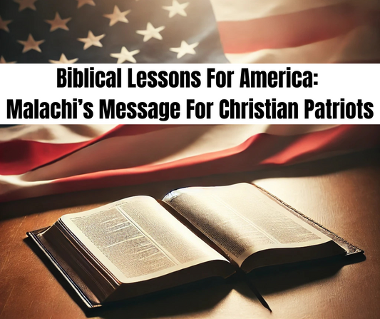 Biblical Lessons For America: Malachi’s Message For Christian Patriots