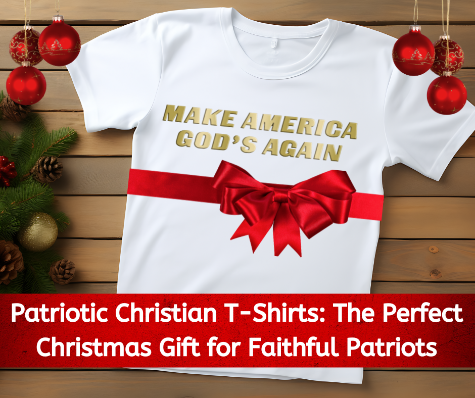 Patriotic Christian T-Shirts: The Perfect Christmas Gift for Faithful Patriots